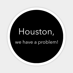 Houston, we have a problem! Magnet